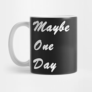 Maybe One Day Black Mug